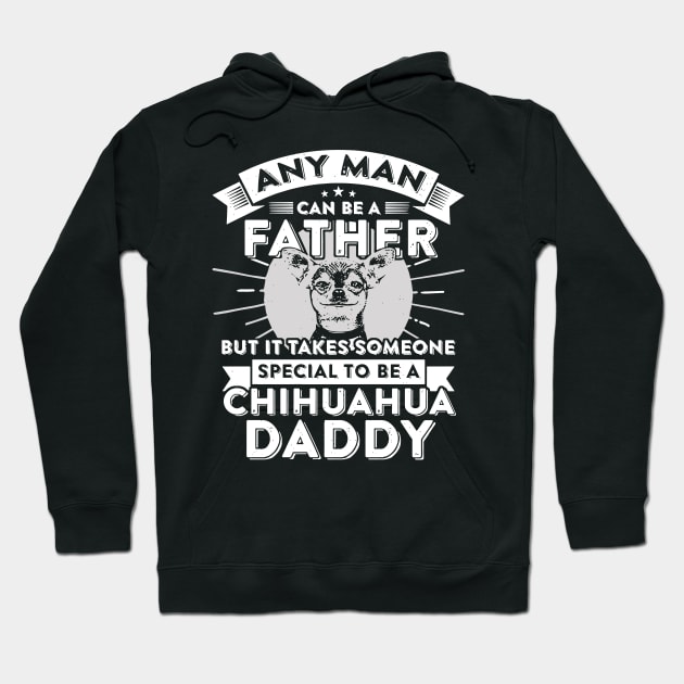 Any man can be a father but it takes someone special to be a chihuahua daddy Hoodie by vnsharetech